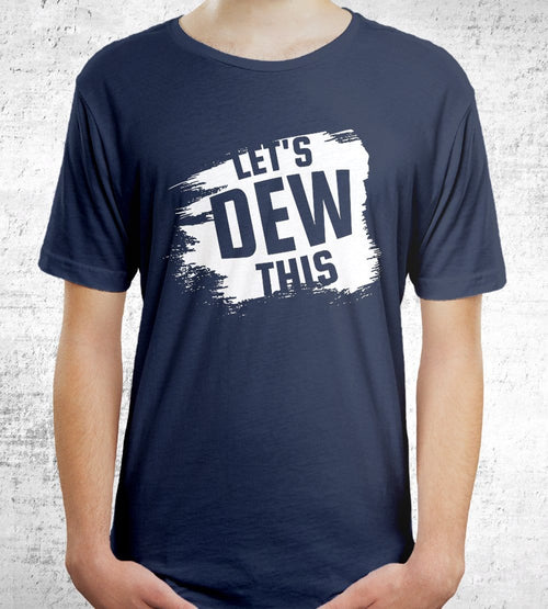 Let's Dew This T-Shirts by Dobbs - Pixel Empire