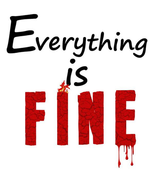 Everything Is Fine (Classic) DTF by Tear of Grace - Pixel Empire