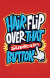 Hairflip Over That Subscribe Button Posters by Beatemups - Pixel Empire