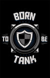 Born to Be Tank Posters by Typhoonic - Pixel Empire