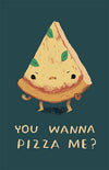 Wanna Pizza Me? Posters by Louis Roskosch - Pixel Empire
