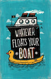 Whatever Floats Your Boat Posters by Ronan Lynam - Pixel Empire