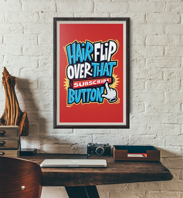 Hairflip Over That Subscribe Button Posters by Beatemups - Pixel Empire
