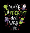 Make Lovecraft, Not War T-Shirts by Anna-Maria Jung - Pixel Empire