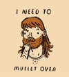 I Need To Mullet Over T-Shirts by Louis Roskosch - Pixel Empire