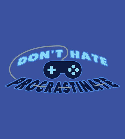 Don't Hate Procrastinate T-Shirts by Sam Procrastinates - Pixel Empire