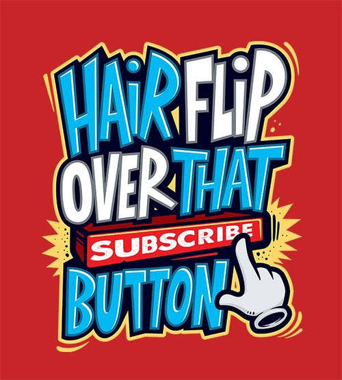 Hairflip Over That Subscribe Button T-Shirts by Beatemups - Pixel Empire