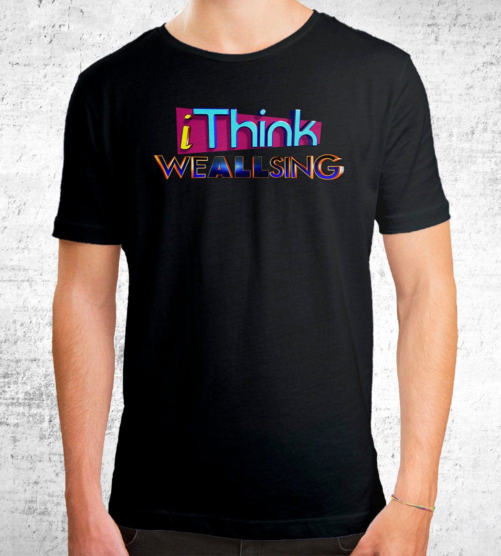 iThink We All Sing T-Shirts by Quinton Reviews - Pixel Empire
